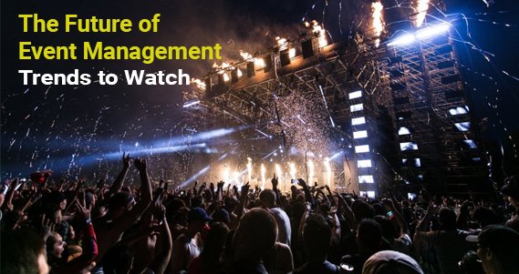 The Future of Event Management: Trends to Watch