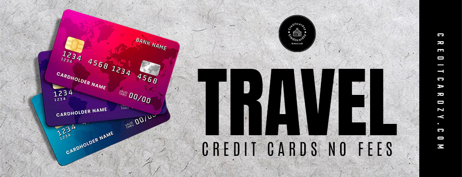 Top Travel Credit Cards No Fees: Maximize Rewards And Minimize Costs On Every Trip | by Credit Cardzy | Oct, 2024 | Medium