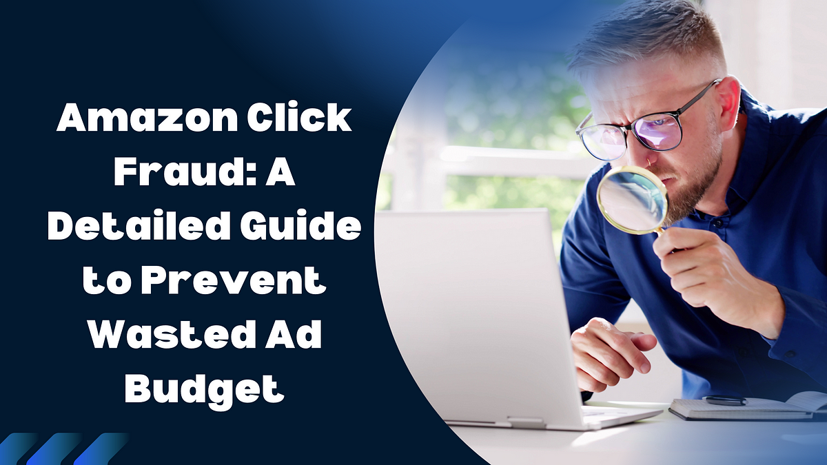 Amazon Click Fraud: A Detailed Guide to Prevent Wasted Ad Budget | by Nived Uthaiah P | SellerApp | Jan, 2025 | Medium