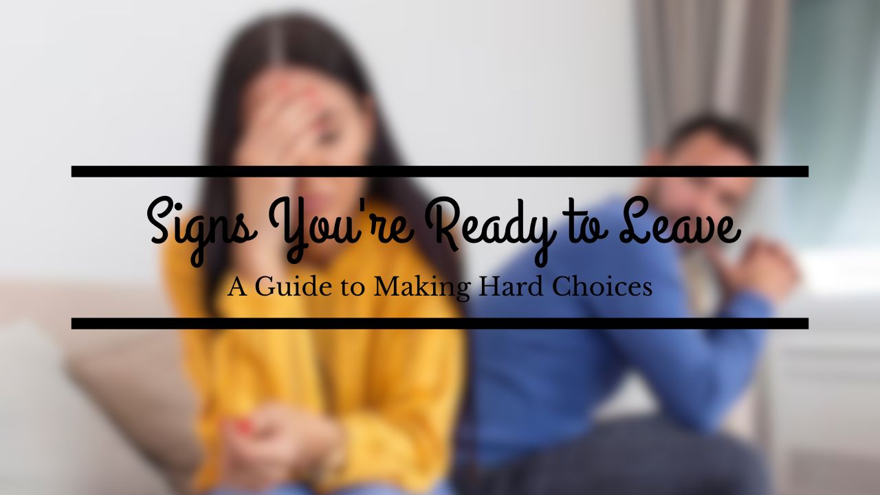 Signs You're Ready to Leave and Make Difficult Choices